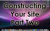 Constructing Your Site Part Two